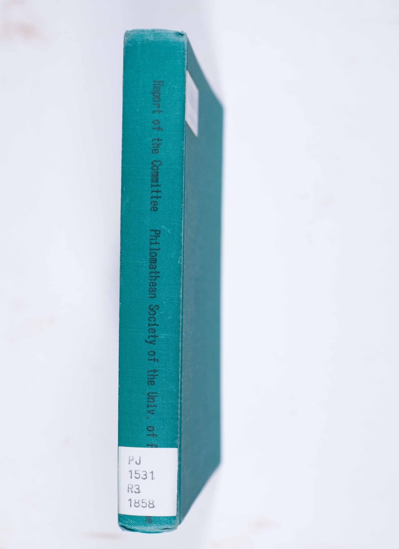 Spine lettered “Report of the Committee Philomathean Society of the Univ. of Penn.” with the label PJ 1531 R3 1858